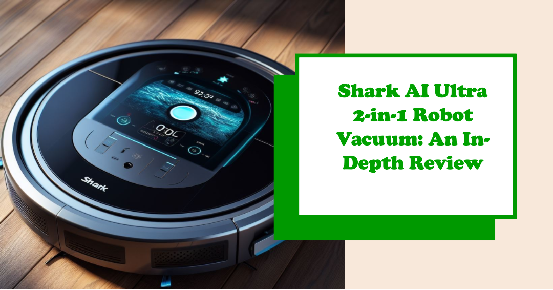 Shark AI Ultra 2 in 1 Robot Vacuum: An In-Depth Review