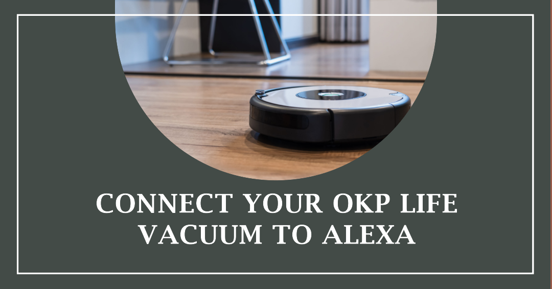 Connect OKP Life Vacuum to Alexa